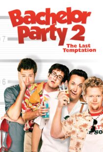 دانلود فیلم Bachelor Party 2: The Last Temptation 2008109846-234688714