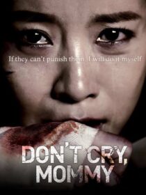 دانلود فیلم کره‌ای Don’t Cry, Mommy 2012381739-2096897385